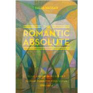 The Romantic Absolute by Nassar, Dalia, 9780226084060
