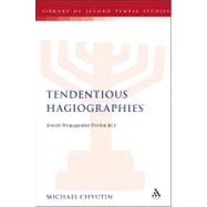 Tendentious Hagiographies Jewish Propagandist Fiction BCE by Chyutin, Michael, 9780567194060