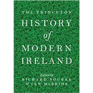 The Princeton History of Modern Ireland by Bourke, Richard; McBride, Ian, 9780691154060
