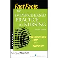 Fast Facts for Evidence-Based Practice in Nursing: Implementing EBP in a Nutshell by Godshall, Maryann, Ph. D. , R. N., 9780826194060