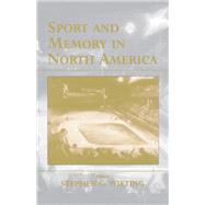 Sport and Memory in North America by Stephen G. Wieting, 9781135284060