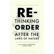 Rethinking Order After the Laws of Nature by Cartwright, Nancy; Ward, Keith, 9781474244060