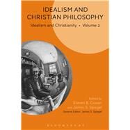 Idealism and Christian Philosophy Idealism and Christianity Volume 2 by Cowan, Steven B.; Spiegel, James S., 9781628924060