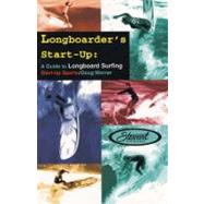 Longboarder's Start-Up A Guide to Longboard Surfing by Werner, Doug, 9781884654060