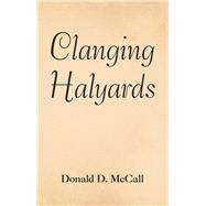 Clanging Halyards by McCall, Donald D., 9781973684060