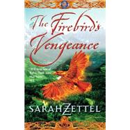 The Firebirds Vengeance by Zettel, Sarah, 9780007114061