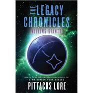 The Legacy Chronicles: Killing Giants by Pittacus Lore, 9780062494061