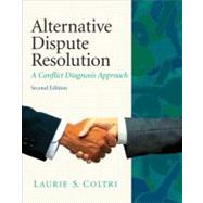 Alternative Dispute Resolution A Conflict Diagnosis Approach by Coltri, Laurie S., J.D., Ph.D., 9780135064061