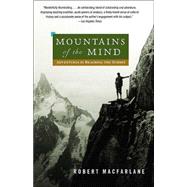 Mountains of the Mind Adventures in Reaching the Summit by MACFARLANE, ROBERT, 9780375714061
