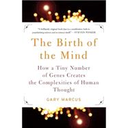The Birth of the Mind How a Tiny Number of Genes Creates The Complexities of Human Thought by Marcus, Gary, 9780465044061