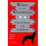 Words in the Wilderness: Critical Literacy in the Borderlands by Brown, Stephen Gilbert; Olson, Gary A., 9780791444061