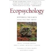 Ecopsychology Restoring the Earth/Healing the Mind by Roszak, Theodore; Gomes, Mary E.; Kanner, Allen D.; Brown, Lester R.; Hillman, James, 9780871564061