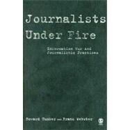 Journalists under Fire : Information War and Journalistic Practices by Howard Tumber, 9781412924061