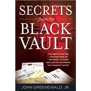 Secrets from the Black Vault by Greenewald, John, Jr., 9781538134061