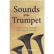 Sounds of the Trumpet Spiritual Power For Daily Living by White, Allen, 9798350914061