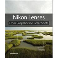 Nikon Lenses From Snapshots to Great Shots by Foster, Jerod, 9780133904062