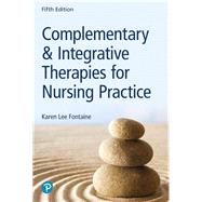 Complementary & Integrative Therapies for Nursing Practice by Fontaine, Karen Lee, RN, MSN, 9780134754062