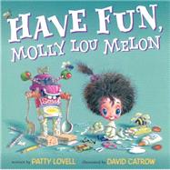 Have Fun, Molly Lou Melon by Lovell, Patty; Catrow, David, 9780399254062