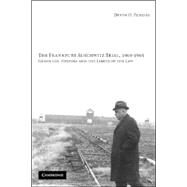 The Frankfurt Auschwitz Trial, 1963–1965: Genocide, History, and the Limits of the Law by Devin O. Pendas, 9780521844062
