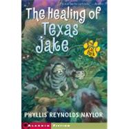 The Healing of Texas Jake by Daniel, Alan; Naylor, Phyllis Reynolds, 9780689874062