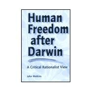 Human Freedom After Darwin A Critical Rationalist View by Watkins, John, 9780812694062