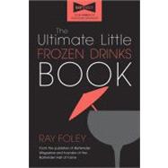 The Ultimate Little Frozen Drinks Book by Foley, Ray, 9781402254062