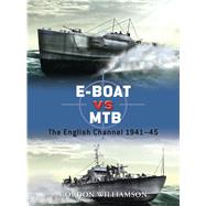 E-Boat vs MTB The English Channel 194145 by Williamson, Gordon; Palmer, Ian; Gerrard, Howard, 9781849084062