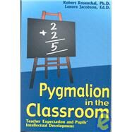 Pygmalion in the Classroom: Teacher Expectation and Pupil's Intellectual Development by Rosenthal, Robert; Jacobson, Lenore, 9781904424062