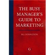 The Busy Manager's Guide to Marketing by Donaldson, Bill, 9781906884062