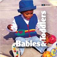 Babies & Toddlers A Knitter's Dozen by Rowley, Elaine; Mondragon, Rick; Xenakis, Alexis, 9781933064062