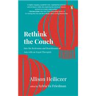 Rethink The Couch Into the Bedrooms and Boardrooms of Asia with an Expat Therapist by Friedman, Sylvia Yu; Heiliczer, Allison, 9789815144062