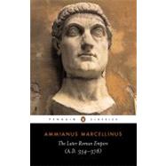 The Later Roman Empire A.D. 354-378 by Marcellinus, Ammianus; Hamilton, Walter; Wallace-Hadrill, Andrew; Wallace-Hadrill, Andrew, 9780140444063