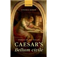 Studies on the Text of Caesar's Bellum civile by Damon, Cynthia, 9780198724063