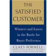 The Satisfied Customer Winners and Losers in the Battle for Buyer Preference by Fornell, Claes, 9780230604063
