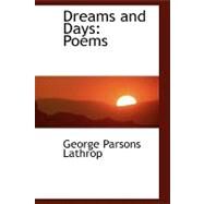 Dreams and Days : Poems by Lathrop, George Parsons, 9780554814063