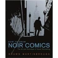 How to Draw Noir Comics : The Art and Technique of Visual Storytelling by Martinbrough, Shawn, 9780823024063