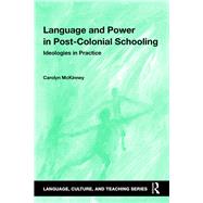 Language and Power in Post-Colonial Schooling: Ideologies in Practice by McKinney; Carolyn Wendy, 9781138844063