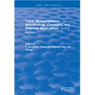 Lignin Biodegradation: Microbiology, Chemistry, and Potential Applications by T.K. Kirk, 9781351074063