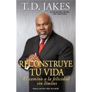 Reconstruye tu vida (Reposition Yourself) El camino a la felicidad sin lmites by Jakes, T.D., 9781416584063