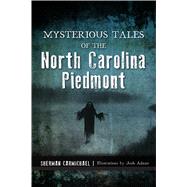 Mysterious Tales of the North Carolina Piedmont by Carmichael, Sherman; Adams, Josh, 9781467144063