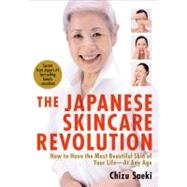 The Japanese Skincare Revolution How to Have the Most Beautiful Skin of Your Life#At Any Age by Saeki, Chizu; Yokota, Kay; Takayama, Hirokazu, 9781568364063