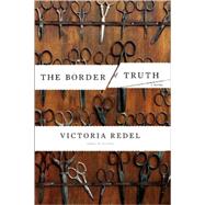 The Border of Truth A Novel by Redel, Victoria, 9781582434063