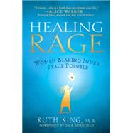 Healing Rage : Women Making Inner Peace Possible by King, Ruth (Author), 9781592404063