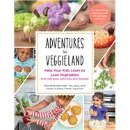 Adventures in Veggieland Help Your Kids Learn to Love Vegetableswith 100 Easy Activities and Recipes by Potock MA, CCC-SLP, Melanie, 9781615194063