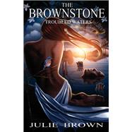 The Brownstone: Troubled Waters Troubled Waters by Brown, Julie, 9781667814063