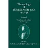 The Writings of Theobald Wolfe Tone 1763-98 Volume I: Tone's Career in Ireland to June 1795 by Tone, Theobald Wolfe; Moody, T. W.; McDowell, R. B.; Woods, C. J., 9780199564064