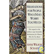 Meditations for People Who (May) Worry Too Much by SCHAEF, ANNE WILSON, 9780345394064