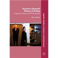 Toward a General Theory of Acting Cognitive Science and Performance by Lutterbie, John, 9781137464064