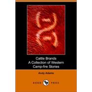 Cattle Brands: A Collection of Western Camp-fire Stories by ADAMS ANDY, 9781406504064