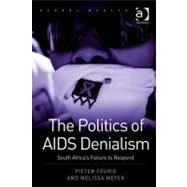 The Politics of AIDS Denialism: South Africa's Failure to Respond by Fourie, Pieter; Meyer, Melissa, 9781409404064